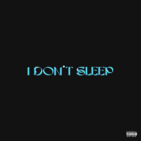 I Don't Sleep | Boomplay Music
