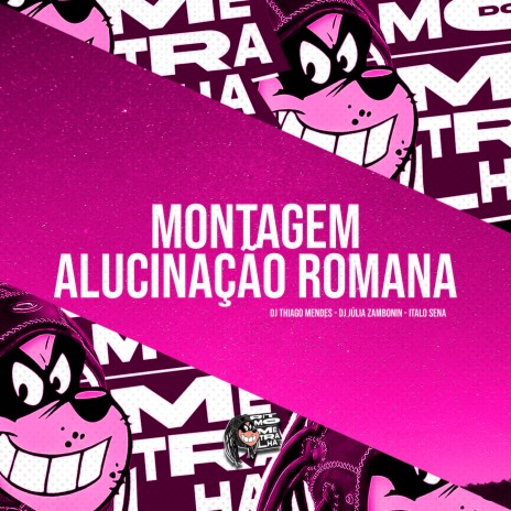 Montagem Alucinação Romana ft. DJ Júlia Zambonin & ITALO SENA | Boomplay Music