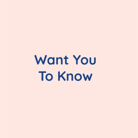 Want You To Know | Boomplay Music