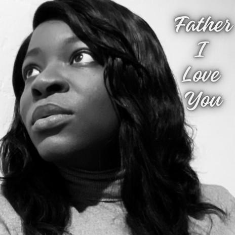 Father I Love You | Boomplay Music