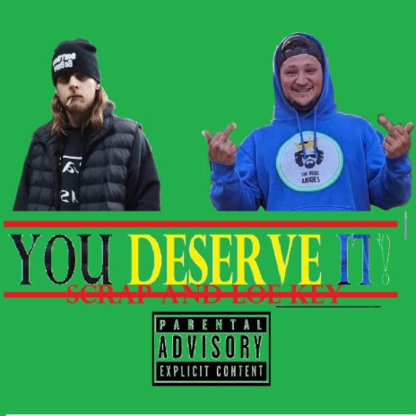 You Deserve It ft. Loe-Key Girard | Boomplay Music