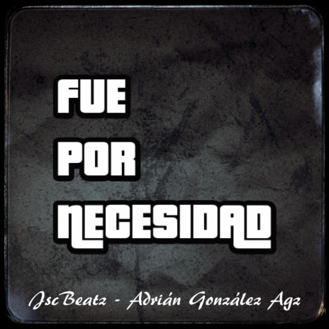 Fue Por Necesidad ft. Adrian González Agz | Boomplay Music