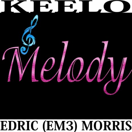 MELODY MORRIS) ft. EDRIC (EM3) MORRIS