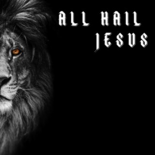 All Hail Jesus