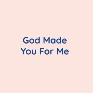 God Made You For Me