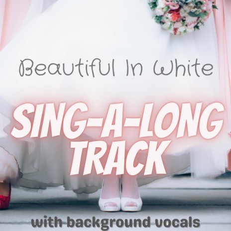 Beautiful In White (Sing-A-Long Track with background vocals) | Boomplay Music