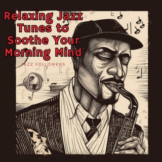 Relaxing Jazz Tunes to Soothe Your Morning Mind