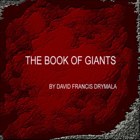 THE BOOK OF GIANTS BY DAVID FRANCIS DRYMALA | Boomplay Music