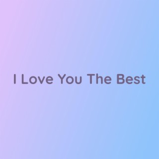 I Love You The Best