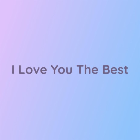 I Love You The Best