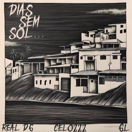 Dias Sem Sol... ft. Real DG & Celozzz | Boomplay Music