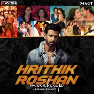 DJ Ravish &amp; DJ Ankit - Hrithik Roshan Mashup