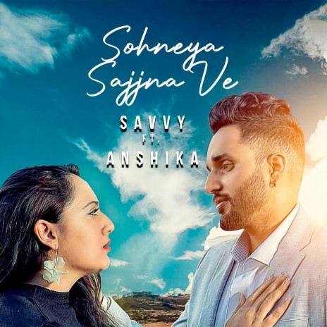 Sohneya Sajjna Ve ft. Anshika | Boomplay Music