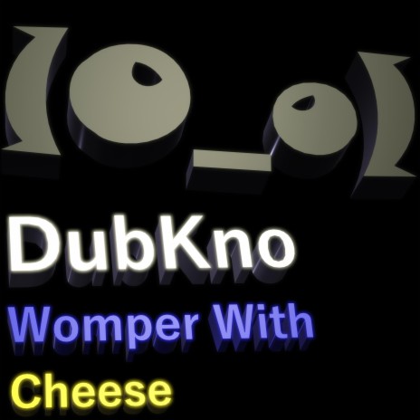 Womper With Cheese