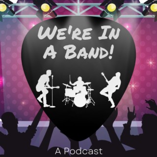 We’re In A Band!