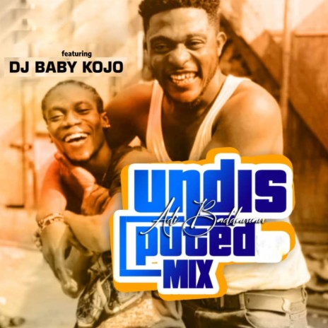 Undisputed Mix ft. DJ Baby Kojo | Boomplay Music