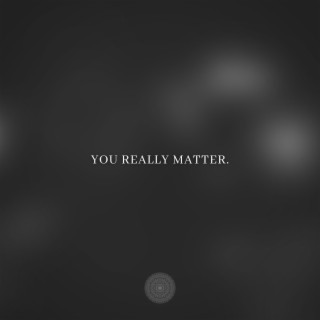 You Really Matter