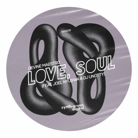 Love, Soul (feat. Joel Nyuswa & Dj Unotty) (Original Mix) | Boomplay Music