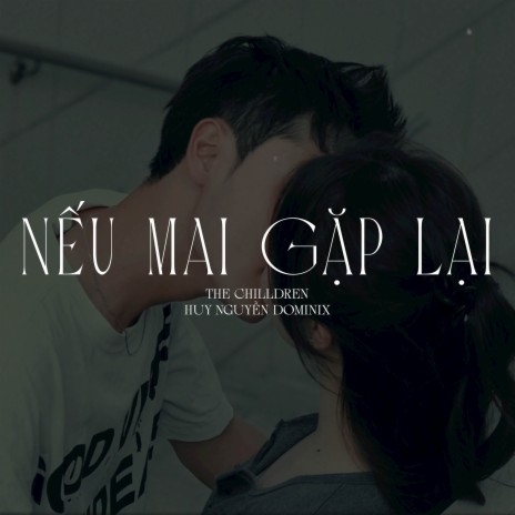 Nếu mai gặp lại ft. Huy Nguyễn Dominix | Boomplay Music