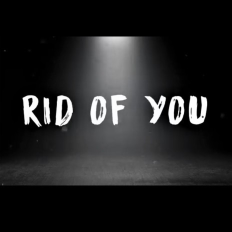 Rid Of You | Boomplay Music