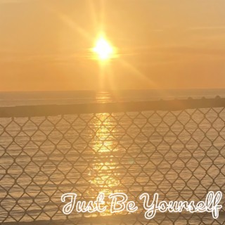 Just Be Yourself lyrics | Boomplay Music