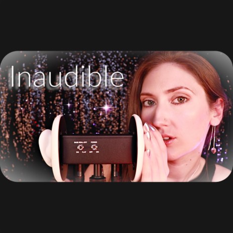 Asmr Inaudible, Unintelligible Whispering with Gentle Ear Massage, Little Ear Tapping for Tingles, Pt. 11 | Boomplay Music