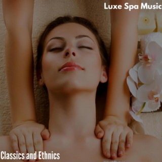 Luxe Spa Music - Classics and Ethnics