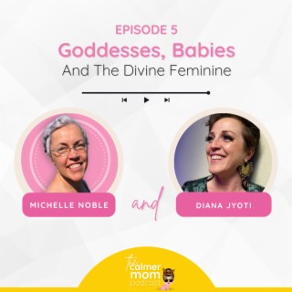 Goddesses, Babies, and the Divine Feminine with Diana Jyoti