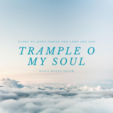 Trample O My Soul | Boomplay Music