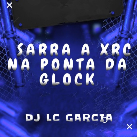 SARRA A XRC NA PONTA DA GLOCK | Boomplay Music