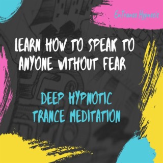 Learn how To Speak to Anyone without Fear Guided Meditation