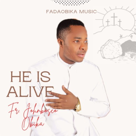 He Is Alive | Boomplay Music