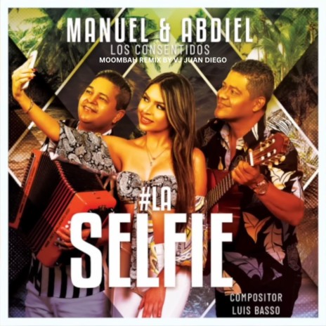 La Selfie (Moombahton Remix) ft. Manuel y Abdiel | Boomplay Music