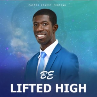 Be Lifted High