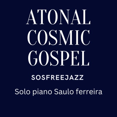 Atonal Cosmic Gospel Sosfreejazz | Boomplay Music