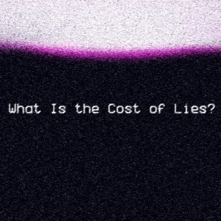 What Is the Cost of Lies?