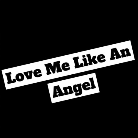 Love Me Like An Angel | Boomplay Music