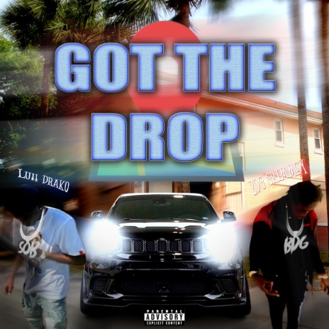Got The Drop ft. Luh Drako | Boomplay Music