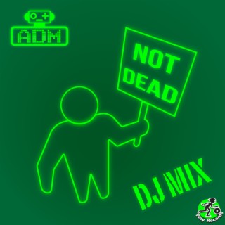 Not Dead: DJ Mix