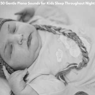 50 Gentle Piano Sounds for Kids Sleep Throughout Night