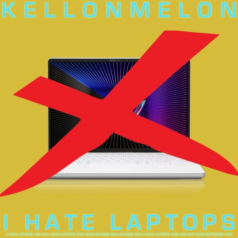 I Hate Laptops Yes I Do (Yeah) [They Suck]