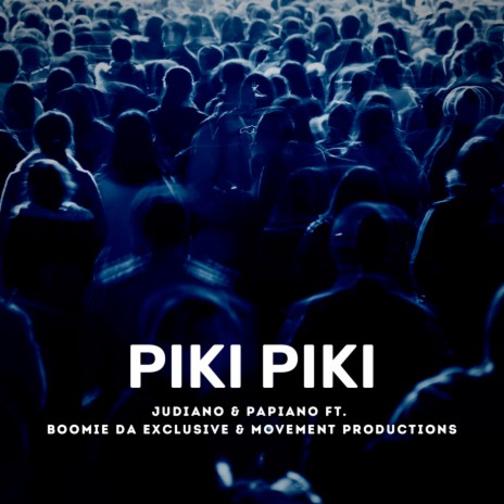 Piki Piki ft. Papiano, Boomie Da Exclusive & Movement Production | Boomplay Music