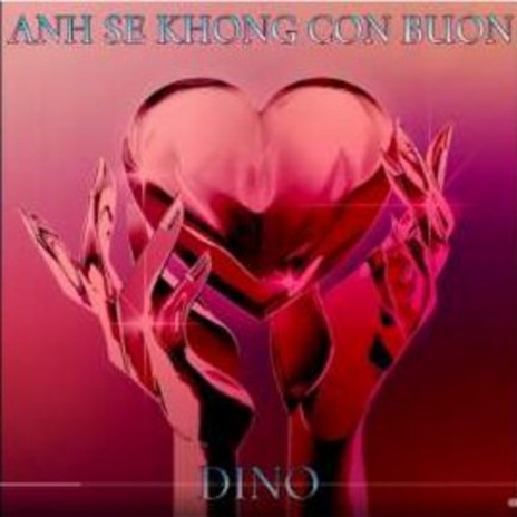 Anh Sẽ Không Còn Buồn - DINO | Boomplay Music