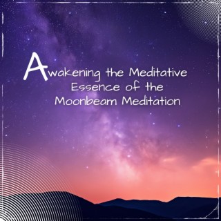 Awakening the Meditative Essence of the Moonbeam Meditation