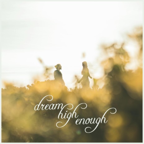 Dream High Enough | Boomplay Music