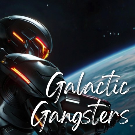 Galactic Gangsters | Boomplay Music