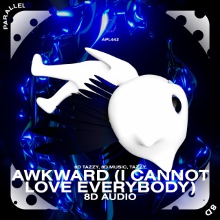 Awkward (I cannot love everybody) - 8D Audio