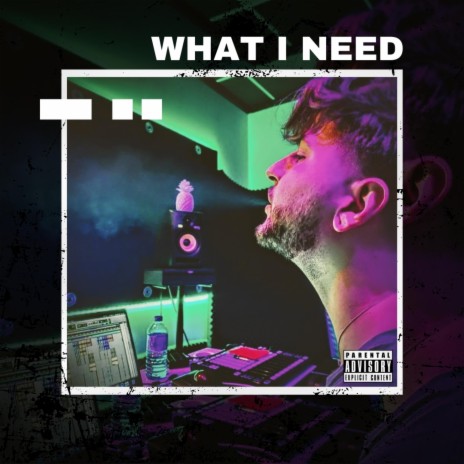 What I Need | Boomplay Music