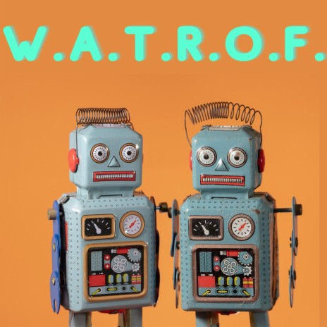 W.A.T.R.O.F. (We Are The Robots Of Funk) | Boomplay Music