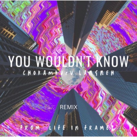 You Wouldn't Know (Remix) ft. Serjang Ronghank & Leezank | Boomplay Music